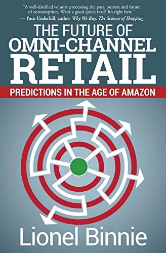 The future of omni-channel retail : predictions in the age of Amazon; Lionel Binnie; 2018