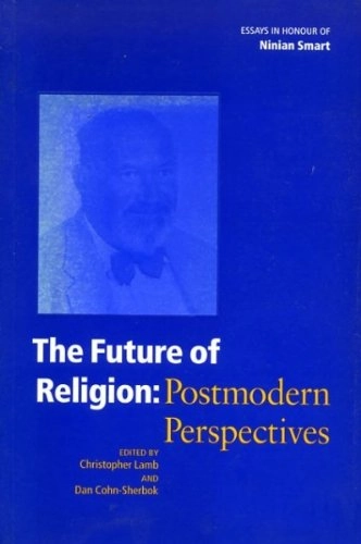 The future of religion : postmodern perspectives; Ninian Smart, Christopher Lamb, Dan Cohn-Sherbok; 1999