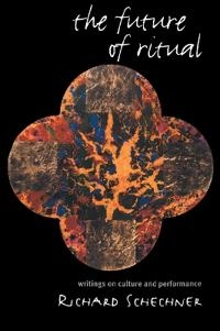 The future of ritual : writings on culture and performance; Richard Schechner; 1993