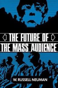 The future of the mass audience; W. Russell Neuman; 1991