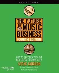 The future of the music business : how to succeed with the new digital technologies : a guide for artists and entrepreneurs; Steve R. Gordon; 2015