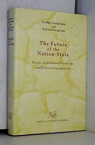 The future of the nation state : essays on cultural pluralism and political integration; Sverker Gustavsson, Leif Lewin; 1996
