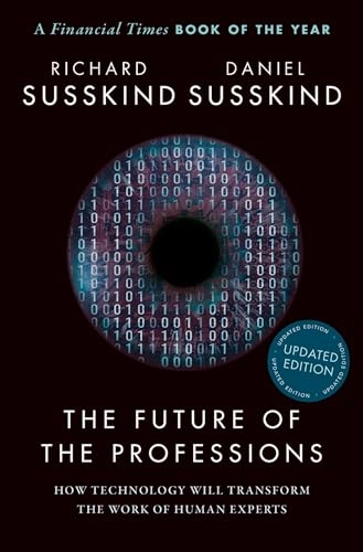 The future of the professions : how technology will transform the work of human experts; Richard E. Susskind; 2022