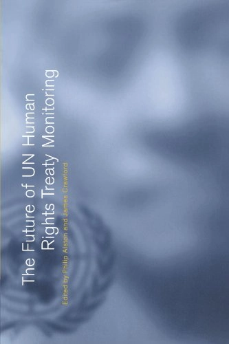 The future of UN human rights treaty monitoring; Philip Alston, James Crawford; 2000