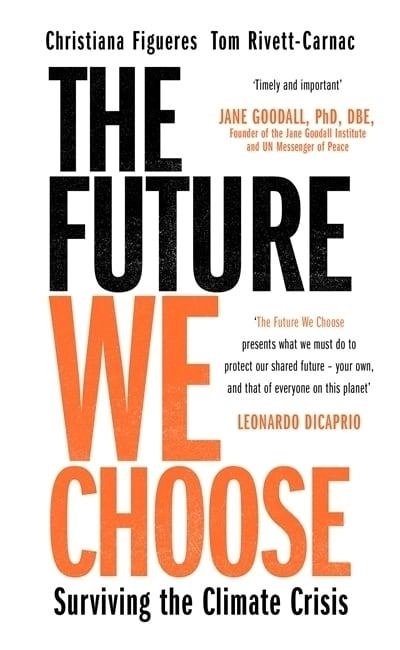 The Future We Choose: How to End the Climate Crisis; Christiana Figueres, Tom Rivett-Carnac; 2020