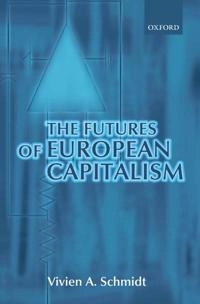 The futures of European capitalism; Vivien A Schmidt; 2002
