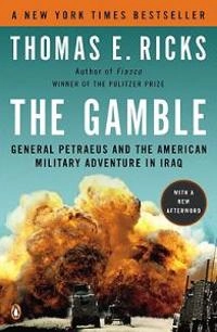 The Gamble: General Petraeus and the American Military Adventure in Iraq; Thomas E Ricks; 2010