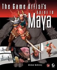 The Game Artist's Guide to Maya; Michael McKinley; 2004