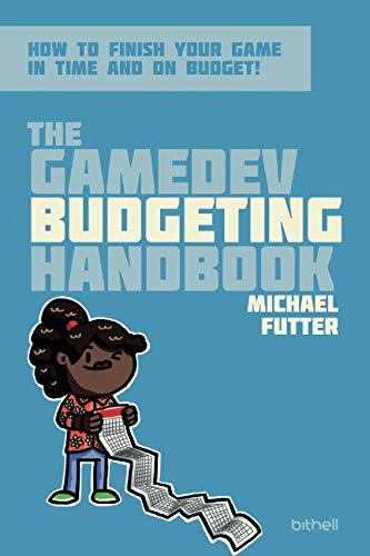 The GameDev Budgeting Handbook; Michael Futter; 2018