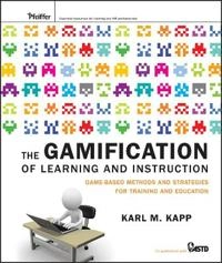 The Gamification of Training: Game-based Methods and Strategies for Learnin; Karl M. Kapp; 2012