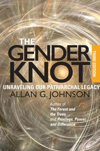 The gender knot : unraveling our patriarchal legacy; Allan G. Johnson; 2014