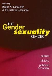 The gender/sexuality reader : culture, history, political economy; Roger N. Lancaster, Micaela Di Leonardo; 1997