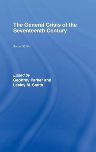 The general crisis of the seventeenth century; Geoffrey Parker, Lesley M. Smith; 1997