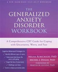 The generalized anxiety disorder workbook : a comprehensive CBT guide for coping with uncertainty, worry, and fear; Melisa Robichaud; 2015