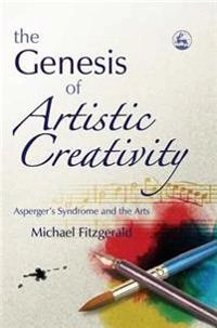 The genesis of artistic creativity : Asperger's syndrome and the arts; Michael Fitzgerald; 2005