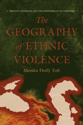 The geography of ethnic violence : identity, interests, and the indivisibility of territory; Monica Duffy Toft; 2006