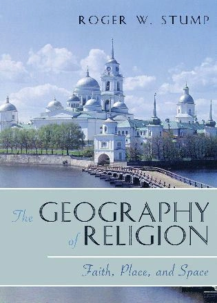 The geography of religion : faith, place, and space; Roger W. Stump; 2008