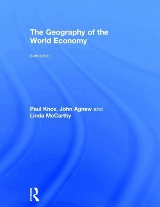 The geography of the world economy; Paul L. Knox, John A. Agnew, Linda McCarthy; 2014