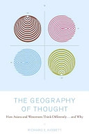 The geography of thought : how Asians and Westerners think differently, and why; Richard E. Nisbett; 2003