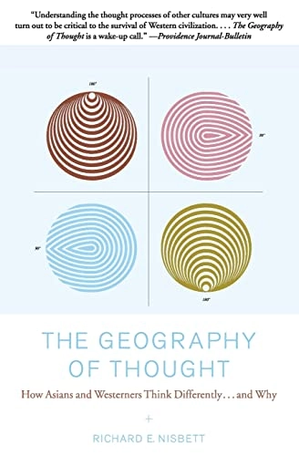 The geography of thought : how Asians and Westerners think differently, and why; Richard E. Nisbett; 2003