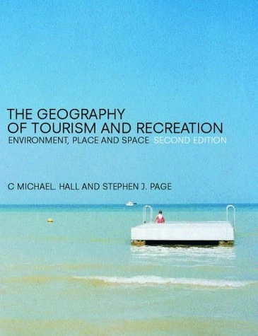 The geography of tourism and recreation : environment, place and space; Colin Michael Hall; 2001