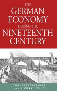 The German economy during the nineteenth century; Toni. Pierenkemper; 2004