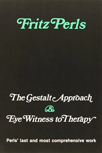 The gestalt approach : eye witness to therapy; Fritz Perls; 1973