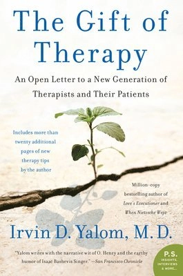 The gift of therapy : an open letter to a new generation of therapists and their patients; Irvin D. Yalom; 2017