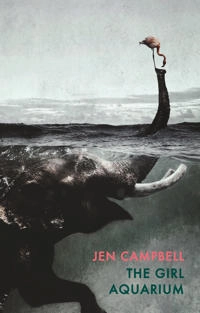 The girl aquarium; Jen Campbell; 2019