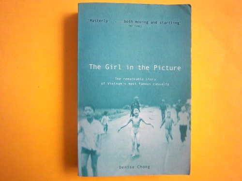 The girl in the picture : the remarkable story of Vietnam's most famous casualty; Denise Chong; 2001
