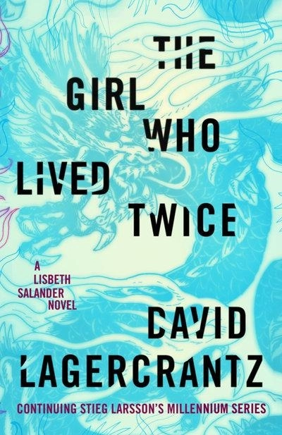 The Girl Who Lived Twice; David Lagercrantz; 2019