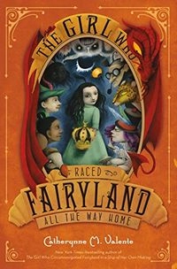 The Girl Who Raced Fairyland All the Way HomeVolym 5 av Fairyland SeriesVolym 5 av Fairyland, Catherynne M. Valente; Catherynne M. Valente