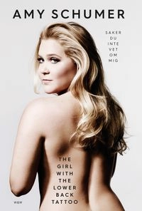 The girl with the lower back tattoo  : saker du inte vet om mig; Amy Schumer; 2016