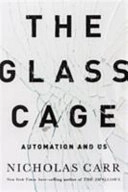 The glass cage : automation and us; Nicholas G. Carr; 2014