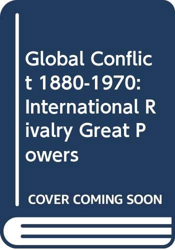 The global conflict : the international rivalry of the great powers, 1880-1970; Christopher John Bartlett; 1984