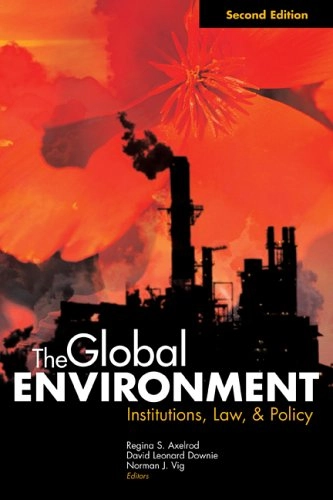 The global environment : institutions, law, and policy; Norman J. Vig, Regina S. Axelrod, David Leonard Downie; 2005