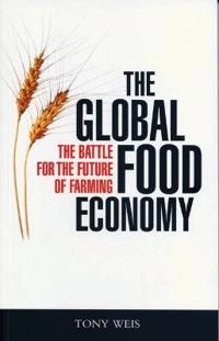 The global food economy : the battle for the future of farming; Anthony Weis; 2007