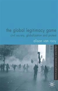 The global legitimacy game : civil society, globalization, and protest; Alison Van Rooy; 2004