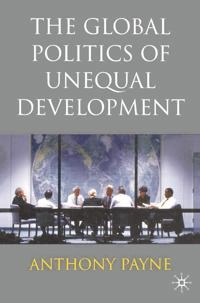 The global politics of unequal development; Anthony Payne; 2005