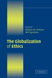 The globalization of ethics : religious and secular perspectives; William M. Sullivan; 2007