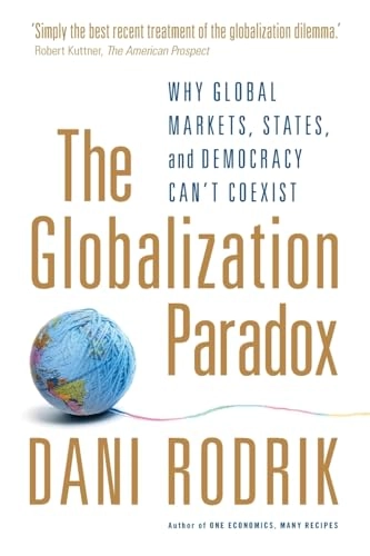 The globalization paradox : why global markets, states, and democracy can't coexist; Dani Rodrik; 2011