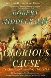 The Glorious Cause; Robert Middlekauff; 2007