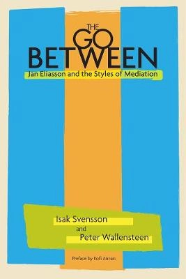 The go-between : Jan Eliasson and the styles of mediation; Isak Svensson; 2010