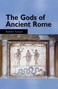 The Gods of ancient Rome : religion in everyday life from archaic to imperial times; Robert Turcan; 2000