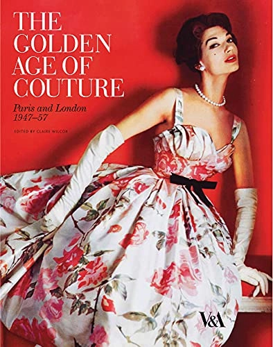 The golden age of couture : Paris and London 1947-57; Claire Wilcox; 2007