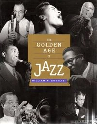 The golden age of jazz : text and photographs; William P Gottlieb; 1995
