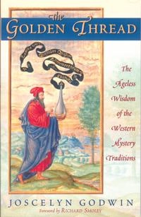 The golden thread : the ageless wisdom of the Western mystery traditions; Joscelyn. Godwin; 2007