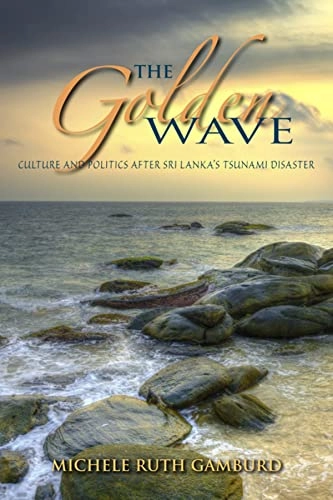 The golden wave : culture and politics after Sri Lanka's tsunami disaster; Michele Ruth Gamburd; 2014