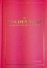 The Golden Year : ta makten över ditt liv på ett år; Amanda Schulman, Hannah Widell; 2015