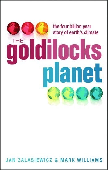 The Goldilocks Planet: The Four Billion Year Story of Earth's Climate; Jan Zalasiewicz, Mark Williams; 2012